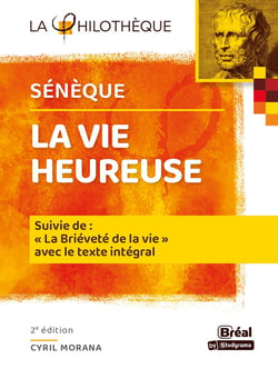 La vie heureuse : de la brièveté de la vie de Sénèque (2e édition)