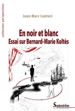 En noir et blanc essai sur Bernard-Marie Koltès