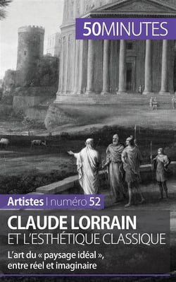 Claude Lorrain et l'esthétique classique  : l'art du « paysage idéal », entre réel et imaginaire