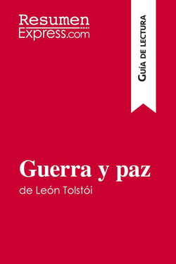 Guerra y paz de León Tolstói (Guia de lectura) : Resumen y analisis completo