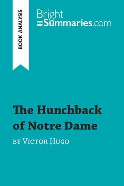 The Hunchback of Notre Dame by Victor Hugo (Book Analysis) : Detailed Summary, Analysis and Reading Guide