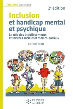 Inclusion et handicap mental et psychique : le rôle des établissements et services sociaux et médico-sociaux (2e édition)