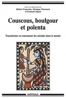 Couscous, boulgour et polenta. Transformer et consommer les céréales dans le monde