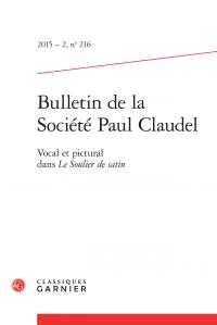 Bulletin de la société Paul Claudel n.216 : vocal et pictural dans Le Soulier de satin