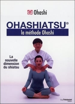 Ohashiatsu : la nouvelle dimension du shiatsu - la méthode Ohashi