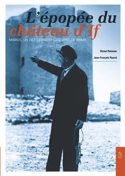 L'épopée du château d'If , Marius, un des derniers gardiens de phare