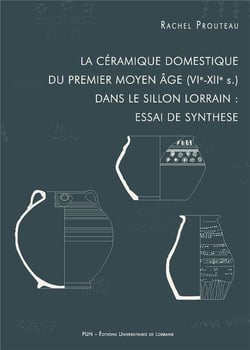 La Céramique domestique du premier Moyen Âge (VIe-XIIe siècle) dans le sillon lorrain : essai de synthèse