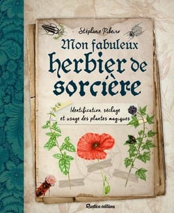 Mon herbier de sorcière : Identification, séchage et usage des plantes magiques