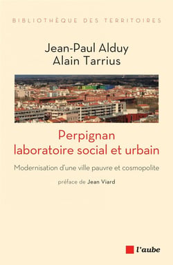 Perpignan, laboratoire social et urbain - modernisation d'une ville pauvre et cosmopolite