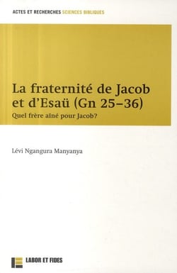 La fraternité de jacob et d'esaü (gn 25-36) - quel frère aîné pour jacob ?