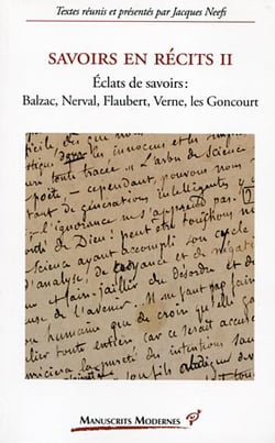 Savoirs en recits Tome 2 - éclats de savoirs : Balzac, Nerval, Falubert, Verne, les Goncourt