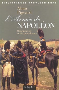 L armee de napoleon organisation et vie quotidienne
