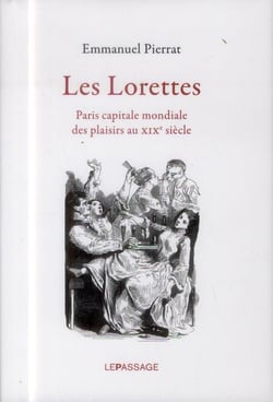 Les lorettes - Paris capitale mondiale des plaisirs au XIXe siècle