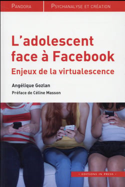 L'adolescent face à Facebook : enjeux de la "virtualescence"