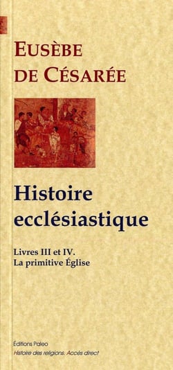 Histoire ecclésiastique Tome 3 et Tome 4 - la primitive église (Ie et IIe siècles)