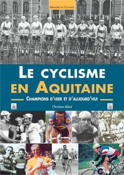 Le cyclisme en Aquitaine - champions d'hier et d'aujourd'hui