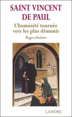 Saint Vincent de Paul - l'humanité tournée vers les plus démunis - pages choisies