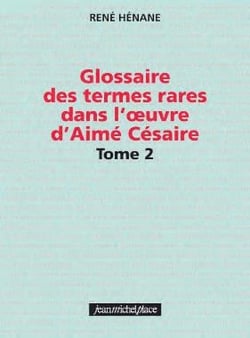 Glossaire des termes rares dans l'oeuvre d'Aimé Césaire Tome 2