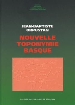 Nouvelle toponymie basque : Noms des pays, vallées, communes et hameaux historiques de Labourd, Basse-Navarre et Soule
