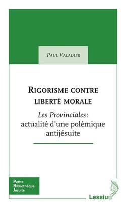 Rigorisme contre liberté morale - les Provinciales : actualité d'une polémique antijésuite