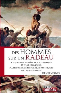 Des hommes sur un radeau - radeau de la meduse, kon-tiki et alain lombard. trois histoires mythiques