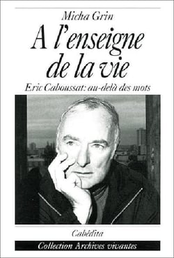 A l'enseigne de la vie, eric caboussat:au-dela des mots
