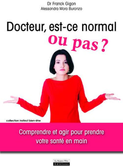 Docteur, est-ce normal ou pas ? comprendre et agir pour prendre votre santé en main