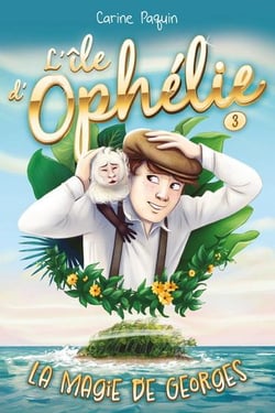 L'île d'Ophélie Tome 3 : La magie de Georges