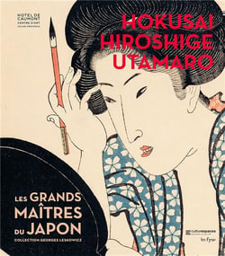 Hokusaï, Hiroshige, Utamaro - les grands maîtres du Japon - collection Georges Leskowicz