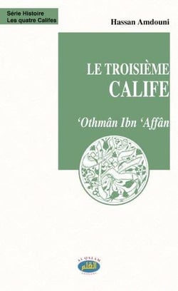 Le troisième calife - 'Othmân Ibn 'Affân