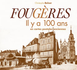 Fougères - il y a 100 ans - en cartes postales anciennes
