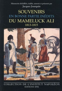 Souvenirs en bonne partie inédits du Mameluck Ali (1813-1815)