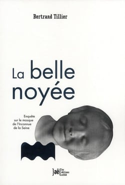 La belle noyée - enquête sur le masque de l'inconnue de la Seine