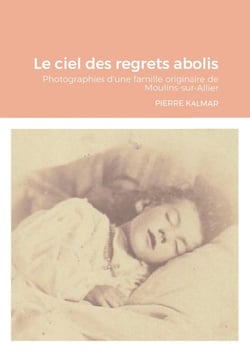 Le ciel des regrets abolis : Photographies d'une famille originaire de Moulins-sur-Allier