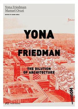 Yona Friedman - the dilution of architecture