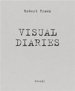 Robert Frank : the visual diaries