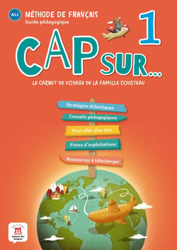 Cap sur 1 : FLE - A1.1 - guide pédagogique - le carnet de voyage de la famille Cousteau