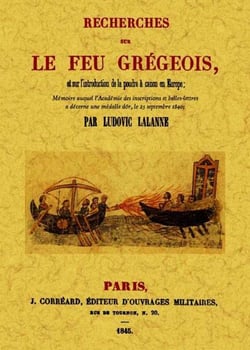 Recherches sur le feu grégeois - et sur l'introduction de la poudre à canon en europe