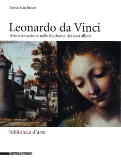 Leonardo da Vinci : arte e devozione nelle Madonne dei suoi allievi