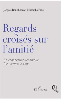 Regards croisés sur l'amitié la coopération technique franco-marocaine