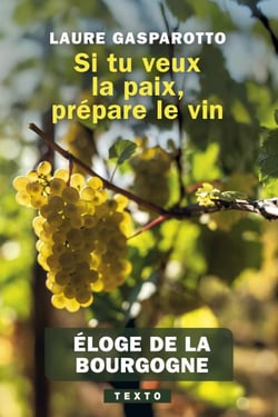 Si tu veux la paix, prépare le vin : Éloge de la Bourgogne