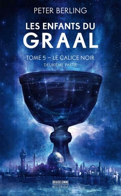 Les enfants du Graal Tome 5 : Le calice noir partie 2