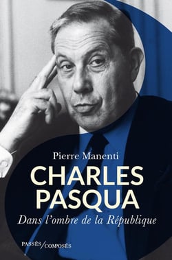 Charles Pasqua : Dans l'ombre de la République