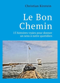 Le Bon Chemin : 15 histoires vraies pour donner un sens à notre quotidien