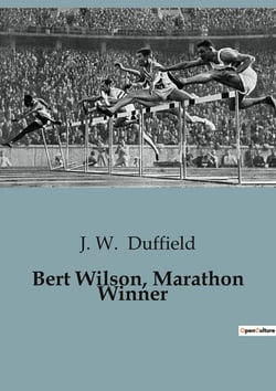 Bert Wilson, Marathon Winner : The Thrilling Journey of a Young Athlete's Determination and Courage