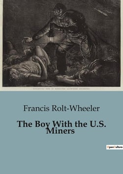 The Boy With the U.S. Miners : Exploring the Perils and Adventures of Coal Mining