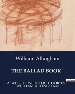 THE BALLAD BOOK : A SELECTION OF THE  CHOICEST  WILLIAM ALLINGHAM