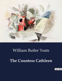 The Countess Cathleen : A Tragic Tale of Sacrifice and Redemption in Famine-Stricken Ireland