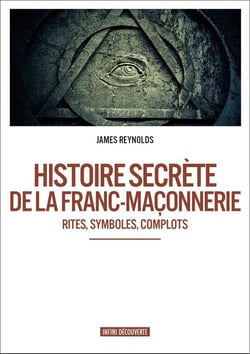Histoire secrète de la franc-maçonnerie - rites, symboles, complots