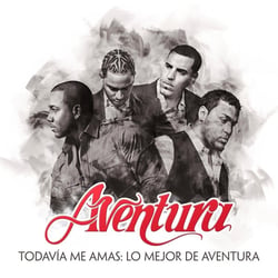 Todavía Me Amas: Lo Mejor de Aventura (Greatest Hits)